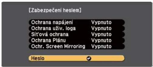 [Zabezpečení heslem] Ochrana napájení Vypnuto Ochrana uživ. loga Vypnuto Sít'ová ochrana Vypnuto Ochrana Plánu Vypnuto Ochr. Screen Mirroring Vypnuto Heslo