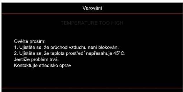 Varování TEMPERATURE TOO HIGH Ověřte prosím: 1. Ujistěte se, že průchod vzduchu není blokován. 2. Újistěte se, že teplota prostředí nepřesahuje 45°C. Jestliže problém trvá. Kontaktujte středisko oprav