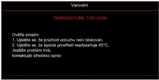 Varování TEMPERATURE TOO HIGH Ověřte proslím: 1. Ujistěte se, že průchod vzduchu není blokován. 2. Ujistěte se, že teplota prostředí nepřesahuje 45°C. Jestlíže problém trvá, kontaktujte středisko oprav