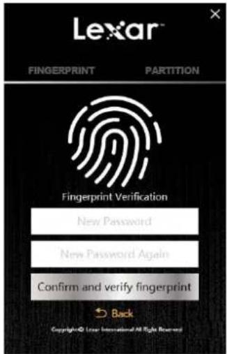 Lexar™ FINGERPRINT PARTITION Fingerprint Verification New Password New Password Again Confirm and verify fingerprint Back Copyright© Lower International All Right Reserved