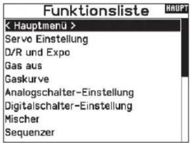 Funktionsliste K Hauptmenü > Servo Einstellung D/R und Expo Gas aus Gaskurve Analogschalter-Einstellung Digitalschalter-Einstellung Mischer Sequenzer