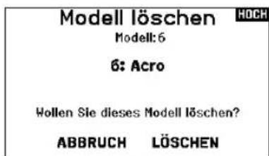 Modell löschen Modell: 6 6: Acro Wollen Sie dieses Modell löschen? ABBRUCH LÖSCHEN