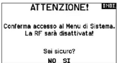 ATTENZIONE! INDI Conferma accesso al Menu di Sistema. La RF sarà disattivata! Sei sicuro? NO SI