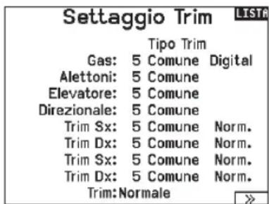 Settaggio Trim LISTA Tipo Trim Gas: 5 Comune Digital Alettoni: 5 Comune Elevatore: 5 Comune Direzionale: 5 Comune Trim Sx: 5 Comune Norm. Trim Dx: 5 Comune Norm. Trim Sx: 5 Comune Norm. Trim Dx: 5 Comune Norm. Trim: Normale