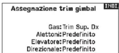 Assegnazione trim gimbal Gas: Trim Sup. Dx Alettoni: Predefinito Elevatore: Predefinito Direzionale: Predefinito