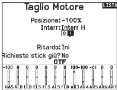 Taglio Motore LISTA Posizione: -100% Interr: Interr H Ritardo: Ini Richiesto stick giù? No OTF -100 0 0 0 0 0 0 100-100 -61 0 0 GAS ALD ELD ELS FLS ALS FLD AX3 AX4 AX5 AX6 AX7