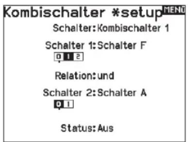 Kombischalter *setup MENU Schalter: Kombischalter 1 Schalter 1: Schalter F 0 1 2 Relation: und Schalter 2: Schalter A 0 1 Status: Aus