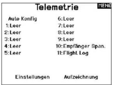 Telemetrie Auto Konfig 6:Leer 1:Leer 7:Leer 2:Leer 8:Leer 3:Leer 9:Leer 4:Leer 10:Empfänger Span. 5:Leer 11:Flight Log Einstellungen Aufzeichnung