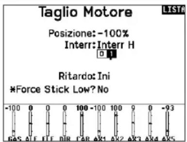 Taglio Motore Posizione: -100% Interr: Interr H Ritardo: Ini *Force Stick Low? No -100 0 0 0 100 -100 100 9 0 -93 GAS ALE ELE DIR CAR AX1 AX2 AX3 AX4 AX5 LISTA