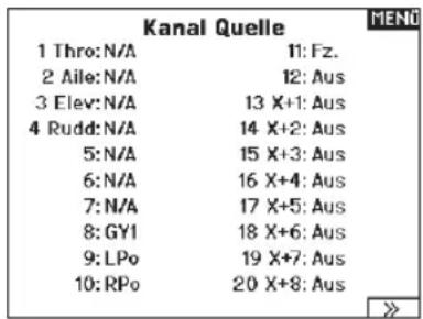 Kanal Quelle 1 Thro:N/A 11:Fz. 2 Aile:N/A 12:Aus 3 Elev:N/A 13 X+1:Aus 4 Rudd:N/A 14 X+2:Aus 5:N/A 15 X+3:Aus 6:N/A 16 X+4:Aus 7:N/A 17 X+5:Aus 8:GYI 18 X+6:Aus 9:LPo 19 X+7:Aus 10:RPo 20 X+8:Aus