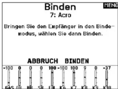 Binden 7: Acro Bringen Sie den Empfänger in den Bindemodus, wählen Sie dann Binden. ABBRUCH BINDEN -100 0 0 0 100 -100 100 0 0 -37 GAS OR HR SR EII K5 K7 K8 K9 K10