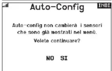 Auto-Config Auto-config non cambierà i sensori che sono già mostrati nel menù. Volete continuare? NO SI