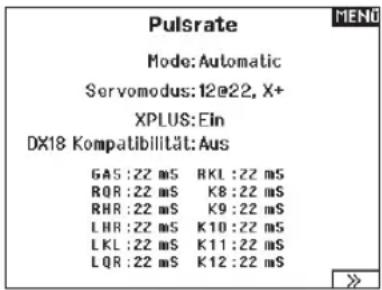 Pulsrate Mode: Automatic Servomodus: 12e22, X+ XPLUS: Ein DX18 Kompatibilität: Aus GAS:22 mS RKL:22 mS RQR:22 mS K8:22 mS RHR:22 mS K9:22 mS LHR:22 mS K10:22 mS LKL:22 mS K11:22 mS LQR:22 mS K12:22 mS