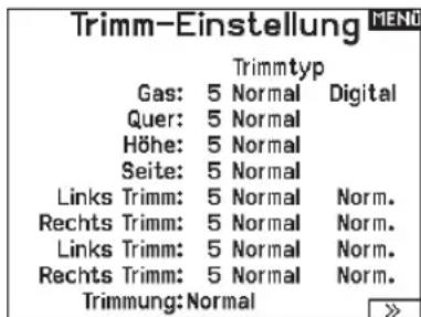 Trimm-Einstellung Gas: 5 Normal Digital Quer: 5 Normal Höhe: 5 Normal Seite: 5 Normal Links Trimm: 5 Normal Norm. Rechts Trimm: 5 Normal Norm. Links Trimm: 5 Normal Norm. Rechts Trimm: 5 Normal Norm. Trimmung: Normal