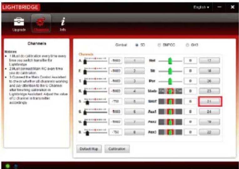 LIGHTBRIDGE English I Upgrade Info Channels Notes: • 1 Must do calibration every time every time you switch hereafter for Lightbridge. • 2 Must connect Main RC every time you do calibration. • 3 Correct the Main Control Assistant to check whether all channels working and pay attention to the U Channel after testing substation in Lightbridge Assistant. Adjust the value of U channel in transmitter accordingly. Gimbal SD BMPOC OH3 Channels A -5000 4 Rel 8 17 F -5000 2 Tir 8 16 T -5000 3 Por 8 20 R -5000 4 Mide 8 23 S -750 6 Swift 8 24 S -5000 6 Aex1 8 24 U -5000 7 Aex2 8 19 B -750 6 Aex3 8 22 Default Map Calibration