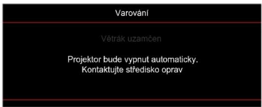 Varování Vétrák uzamčen Projektor bude vypnut automaticky. Kontaktujte středisko oprav