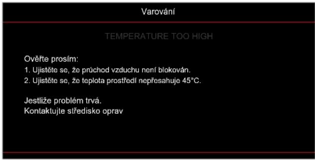 Varování TEMPERATURE TOO HIGH Ověřte prosím: 1. Ujistěte se, že průchod vzduchu není blokován. 2. Ujistěte se, že teplota prostředí nepřesahuje 45°C. Jestlíže problém trvá. Kontaktujte středisko oprav