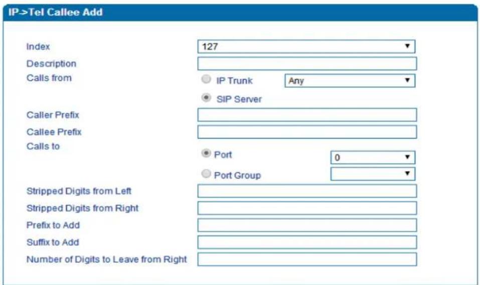IP->Tel Callee Add Index 127 Description Calls from IP Trunk Any SIP Server Caller Prefix Callee Prefix Calls to Port 0 Port Group Stripped Digits from Left Stripped Digits from Right Prefix to Add Suffix to Add Number of Digits to Leave from Right