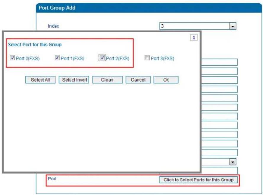 Port Group Add Index 3 Select Port for this Group ✓ Port 0(FXS) ✓ Port 1(FXS) ✓ Port 2(FXS) ✓ Port 3(FXS) Select All Select Invert Clean Cancel Ok Port Click to Select Ports for this Group