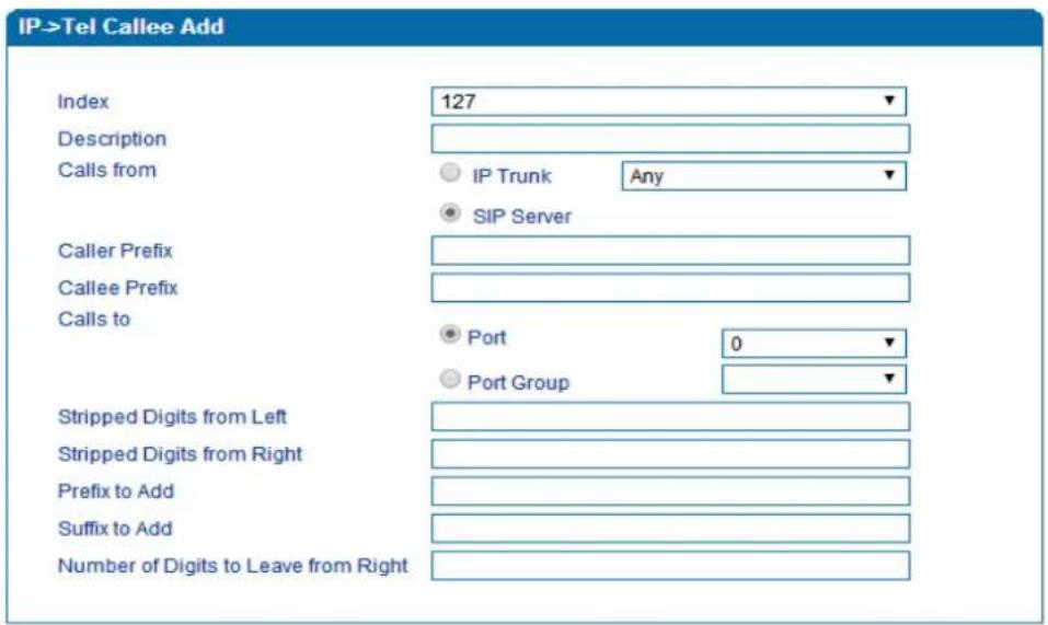 IP->Tel Callee Add Index 127 Description Calls from IP Trunk Any SIP Server Caller Prefix Callee Prefix Calls to Port 0 Port Group Stripped Digits from Left Stripped Digits from Right Prefix to Add Suffix to Add Number of Digits to Leave from Right