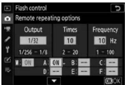 Flash control Remote repeating options Output Times Frequency 1/32 10 10 Hz 1/256 - 1/8 2 - 20 1 - 100 M: ON A: ON - B: -- C: -- D: -- E: -- F: -- OK OK