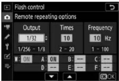Flash control Remote repeating options Output Times Frequency 1/32 10 10 Hz 1/256 - 1/8 2 - 20 1 - 100 M: ON A: ON B: -- C: -- D: -- E: -- F: -- OK OK