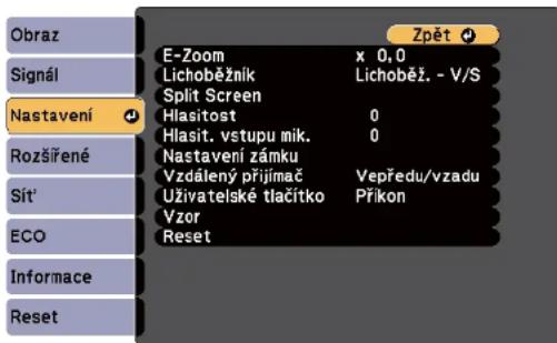 Obraz Signál Nastavení Rozšířené Sít' ECO Informace Reset E-Zoom x 0,0 Lichoběžník Lichoběž. - V/S Split Screen Hlasitost 0 Hlasit. vstupu mik. 0 Nastavení zámku Vzdálený přijímač Vepředu/vzadu Uživatelské tlačítko Příkon Vzor Reset Zpět