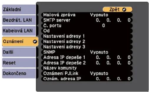 Základní Bezdrát. LAN Kabelová LAN Oznámení Další Reset Dokončeno Mailová zpráva Vypnuto SMTP server 0. 0. 0. 0 Č. portu 0 Od Nastavení adresy 1 Nastavení adresy 2 Nastavení adresy 3 SNMP Vypnuto Adresa IP depeše 1 0. 0. 0. 0 Adresa IP depeše 2 0. 0. 0. 0 Název komunity Oznámení PJLink Vypnuto Oznám. adresa IP 0. 0. 0. 0