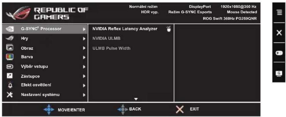 REPUBLIC OF GAMERS Normální režim HDR vyp. DisplayPort 1920x1080@360 Hz Režim G-SYNC Esports Mouse Detected ROG Swift 360Hz PG259QNR G-SYNC® Processor NVIDIA Reflex Latency Analyzer Hry NVIDIA ULMB Obraz ULMB Pulse Width Barva Výběr vstupu Zástupce Efekt osvětlení Nastavení systému MOVE/ENTER BACK EXIT