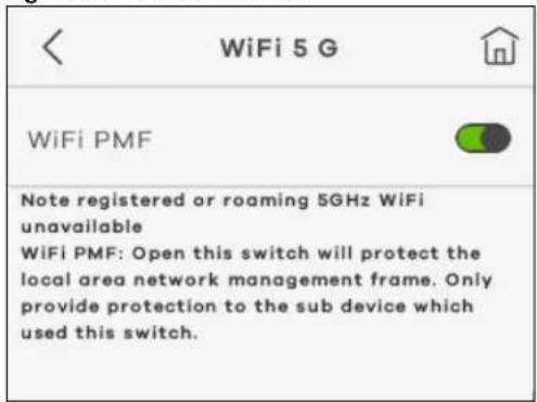 WiFi 5 G WiFi PMF Note registered or roaming 5GHz WiFi unavailable WiFi PMF: Open this switch will protect the local area network management frame. Only provide protection to the sub device which used this switch.
