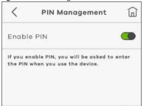 PIN Management Enable PIN If you enable PIN, you will be asked to enter the PIN when you use the device.