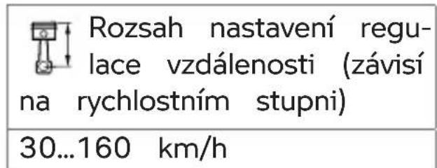 Rozsah nastavení regu- lace vzdálenosti (závisí na rychlostním stupni) 30...160 km/h