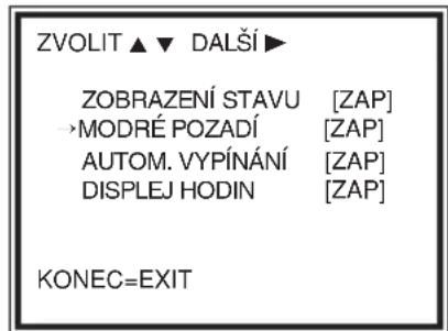 ZVOLIT ▲ ▼ DALŠÍ ▶ ZOBRAZENÍ STAVU [ZAP] →MODRÉ POZADÍ [ZAP] AUTOM. VYPÍNÁNÍ [ZAP] DISPLEJ HODIN [ZAP] KONEC=EXIT
