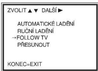 ZVOLIT ▲ ▼ DALŠÍ ▶ AUTOMATICKÉ LADĚNÍ RUČNÍ LADĚNÍ →FOLLOW TV PŘESUNOUT KONEC=EXIT
