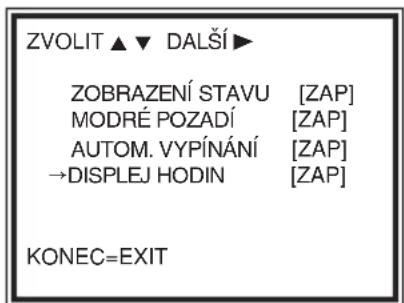 ZVOLIT ▲ ▼ DALŠÍ ▶ ZOBRAZENÍ STAVU [ZAP] MODRÉ POZADÍ [ZAP] AUTOM. VYPÍNÁNÍ [ZAP] →DISPLEJ HODIN [ZAP] KONEC=EXIT