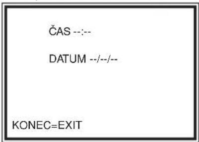 ČAS --:-- DATUM --/--/-- KONEC=EXIT