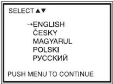 SELECT ▲▼ →ENGLISH ČESKY MAGYARUL POLSKI РУССКИЙ PUSH MENU TO CONTINUE