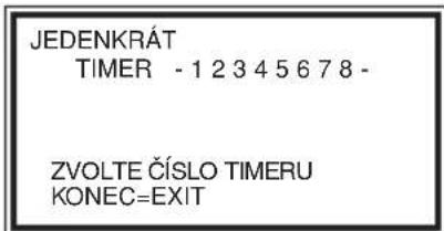 JEDENKRÁT TIMER - 1 2 3 4 5 6 7 8 - ZVOLTE ČÍSLO TIMERU KONEC=EXIT