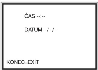 ČAS --:-- DATUM --/--/-- KONEC=EXIT
