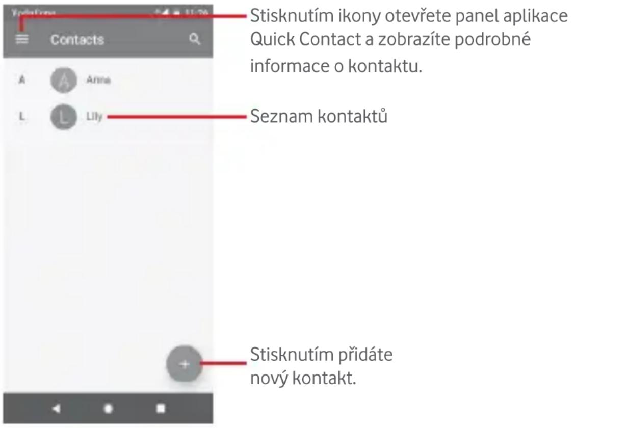 Stisknutím ikony otevřete panel aplikace Quick Contact a zobrazíte podrobné informace o kontaktu. Seznam kontaktů Stisknutím přidáte nový kontakt.
