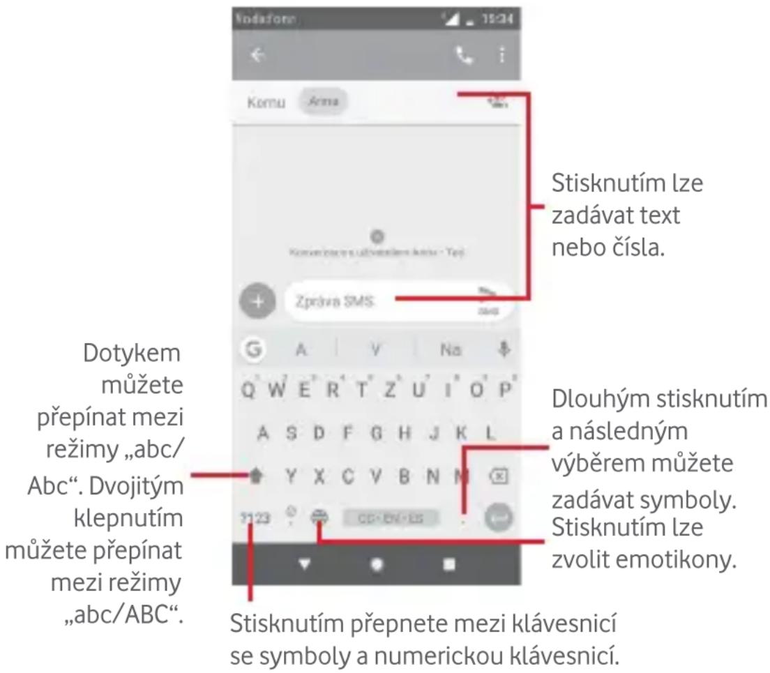 Stisknutím lze zadávat text nebo čísla. Dotykem můžete přepínat mezi režimy „abc/ Abc“. Dvojitým klepnutím můžete přepínat mezi režimy „abc/ABC“. Dlouhým stisknutím a následným výběrem můžete zadávat symboly. Stisknutím lze zvolit emotikony. Stisknutím přepnete mezi klávesnicí se symboly a numerickou klávesnicí.