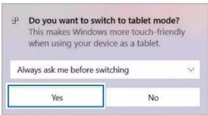Do you want to switch to tablet mode? This makes Windows more touch-friendly when using your device as a tablet. Always ask me before switching Yes No
