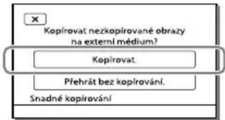Kopírovat nezkopírované obrazy na externí médium? Kopírovat. Přehrát bez kopírování. Snadné kopírování