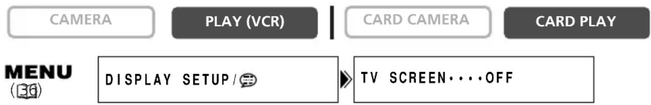 CANON MVX25i - Open the menu and select [DISPLAY SETUP/ Select [TV SCREEN], set it to [OFF] and close the menu. - 1