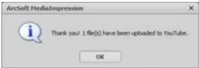 ArcSoft MediaImpression Thank you! 1 file(s) have been uploaded to YouTube. OK