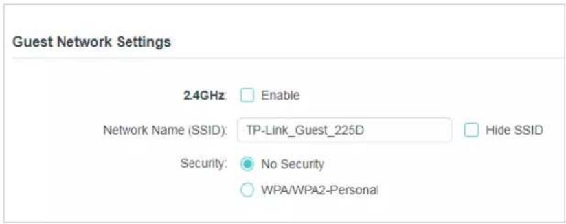Guest Network Settings 2.4GHz: Enable Network Name (SSID): TP-Link_Guest_225D Hide SSID Security: No Security WPA/WPA2-Personal