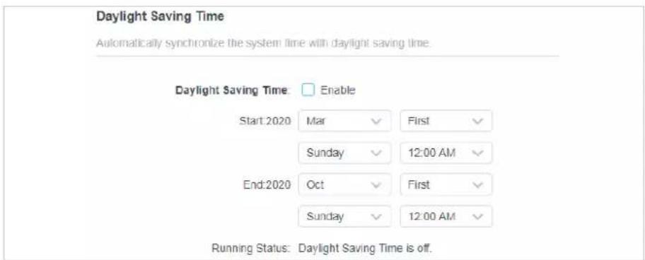 Daylight Saving Time Automatically synchronize the system time with daylight saving time. Daylight Saving Time: Enable Start:2020 Mar First Sunday 12:00 AM End:2020 Oct First Sunday 12:00 AM Running Status: Daylight Saving Time is off.