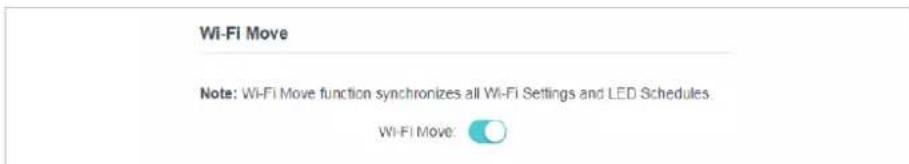 Wi-Fi Move Note: Wi-Fi Move function synchronizes all Wi-Fi Settings and LED Schedules. Wi-Fi Move: ○