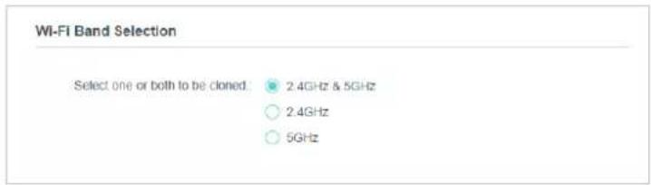 Wi-Fi Band Selection Select one or both to be cloned: 2.4GHz & 5GHz ○ 2.4GHz ○ 5GHz