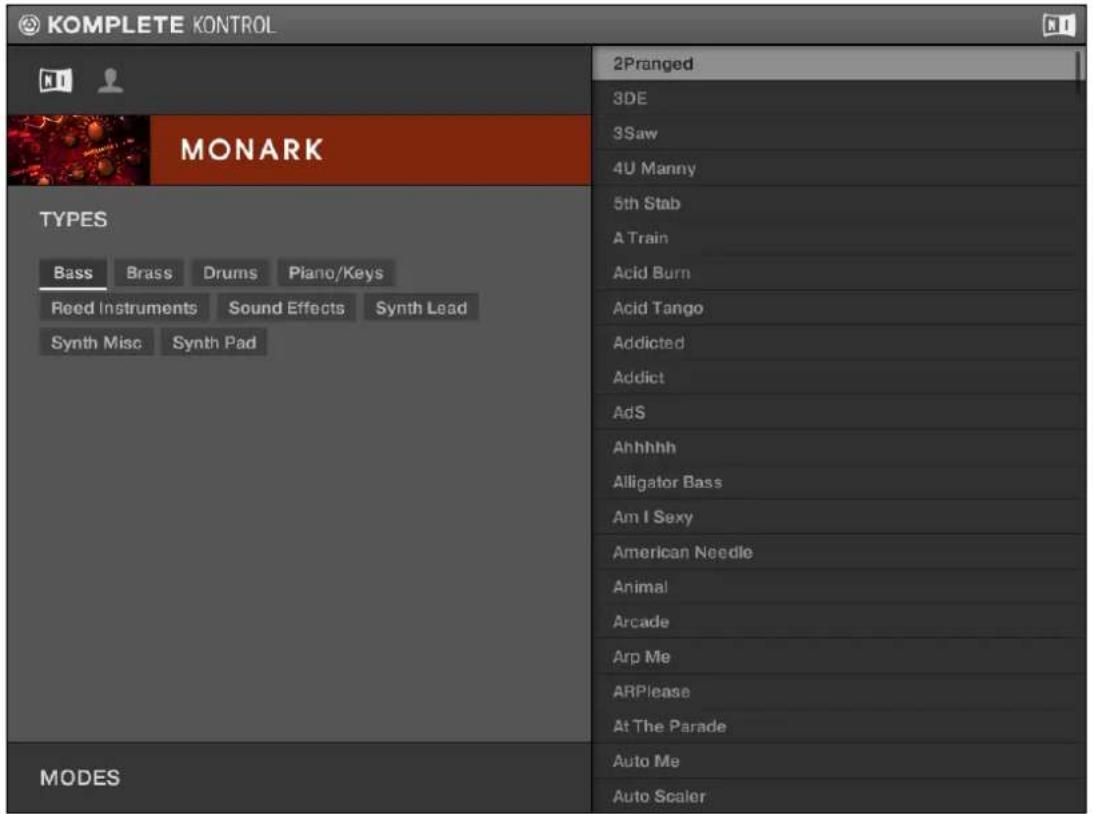 KOMPLETE KONTROL MONARK 2Pranged 3DE 3Saw 4U Manny 5th Stab A Train Acid Burn Acid Tango Addicted Addict AdS Ahhhhh Alligator Bass Am I Sexy American Needle Animal Arcade Arp Me ARPlease At The Parade Auto Me Auto Scaler TYPES Bass Brass Drums Piano/Keys Reed Instruments Sound Effects Synth Lead Synth Misc Synth Pad MODES